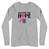 Believe the HOPE Unisex Long Sleeve Tee