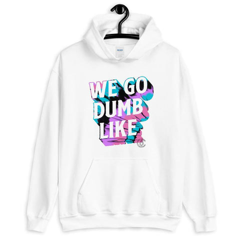 We Go Dumb Like Unisex Hoodie - The 6th Clothing Co.