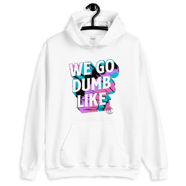 We Go Dumb Like Unisex Hoodie - The 6th Clothing Co.