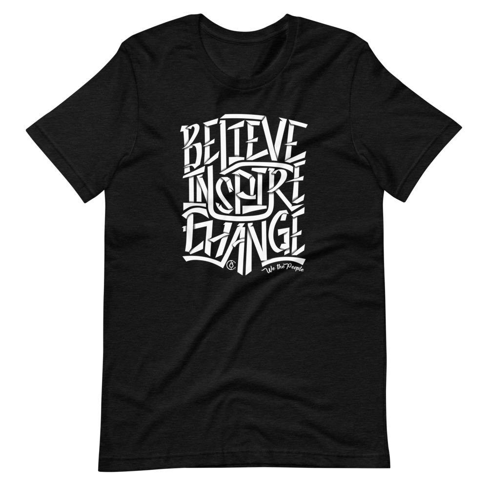 Believe Inspire Change Unisex Tee - The 6th Clothing Co.
