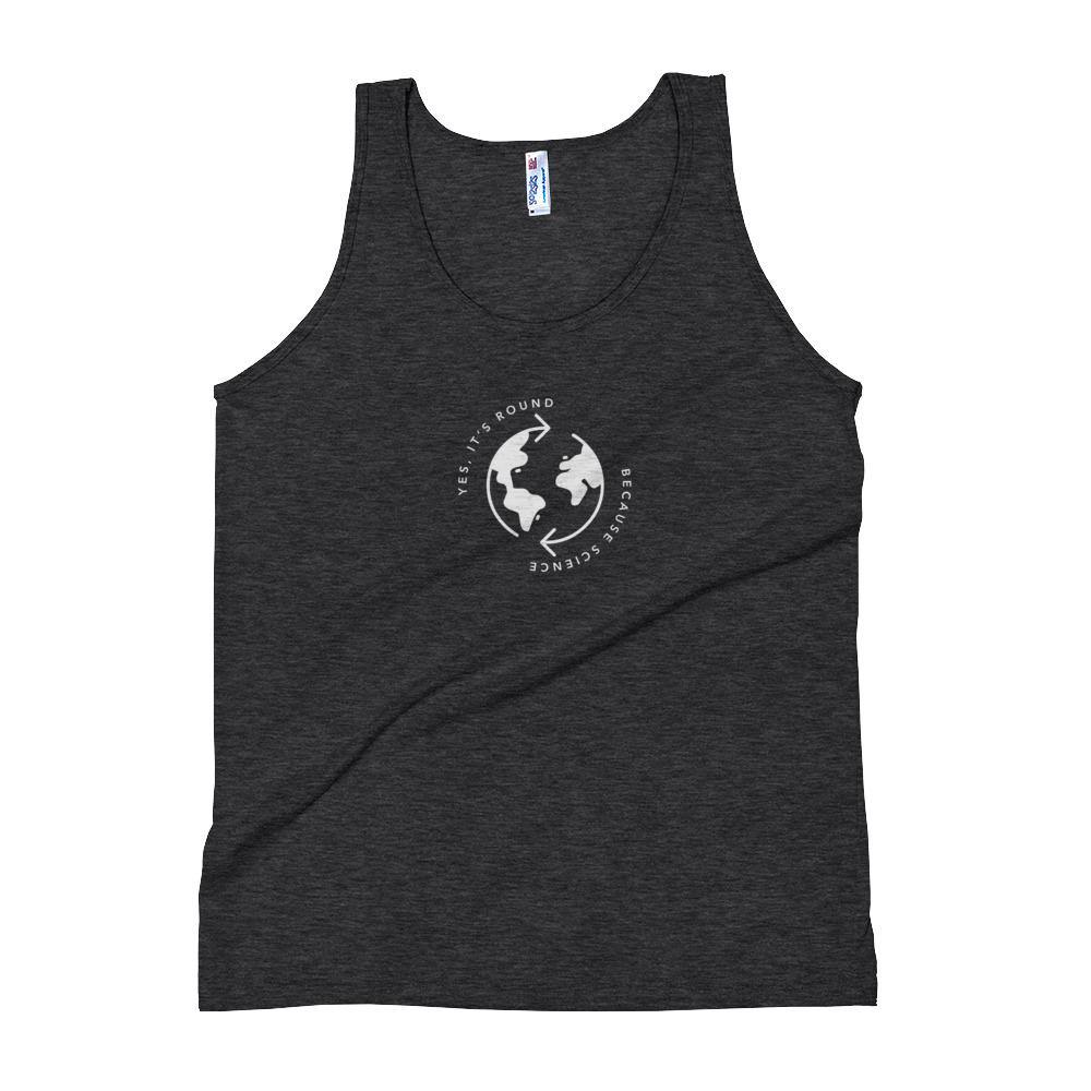 Earth is Round Because Science Unisex Tank - The 6th Clothing Co.